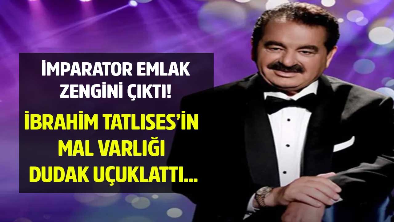 İbrahim Tatlıses'in Mal Varlığı Dudakları Uçuklattı, Herkes İmparator Diyordu Emlak İmparatoru Çıktı!