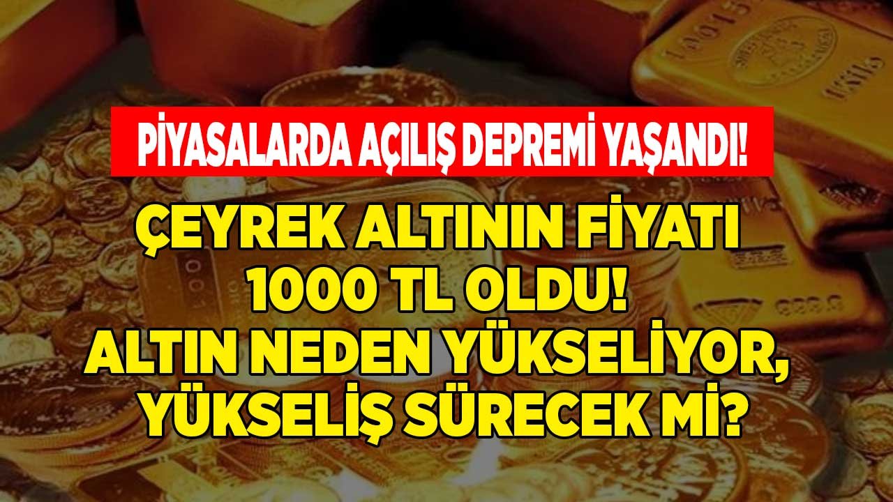 Son Dakika: Piyasalarda Altın Fırtınası Hız Kazandı, Çeyrek Altın 1000 TL, Gram Altının Fiyatı 610 Lira Oldu!