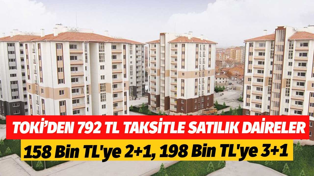 Başvurular e-Devlet'ten! 158 Bin TL'ye 2+1, 198 Bin TL'ye 3+1 TOKİ Daireleri 792 TL Taksitle