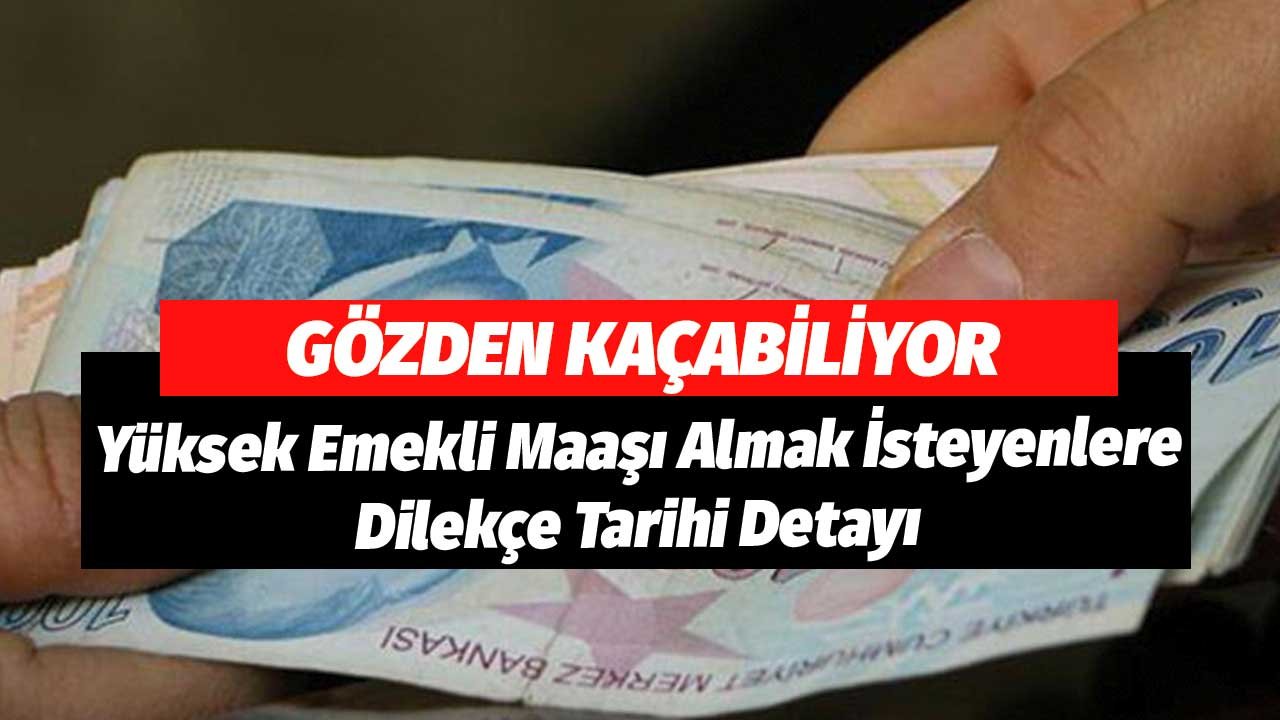 Gözden Kaçabiliyor! Yüksek Emekli Maaşı Almak İsteyenlere Dilekçe Tarihi Detayı