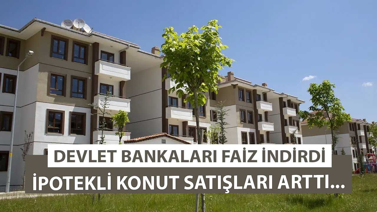 Kamu Bankaları Faiz İndirdi, İpotekli Konut Satış Rakamları Ekim Ayında Arttı!