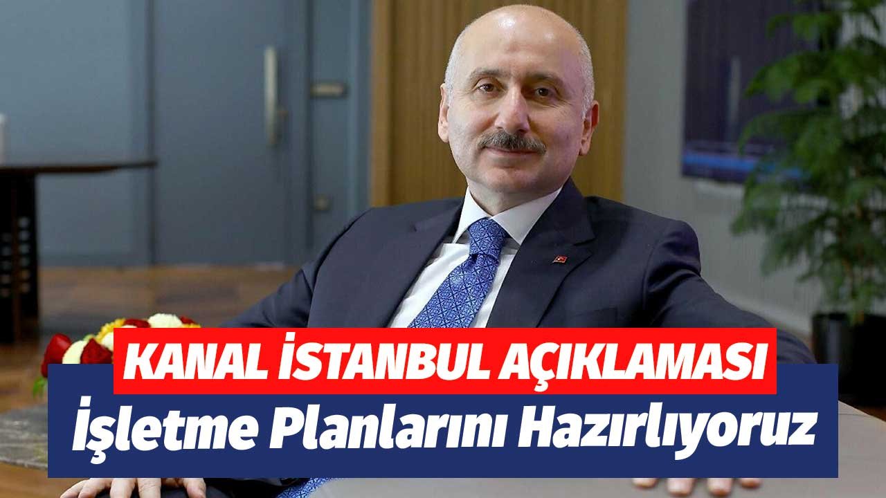 Ulaştırma Bakanı Karaismoğlu'ndan Kanal İstanbul Açıklaması! İşletme Planlarını Hazırlıyoruz