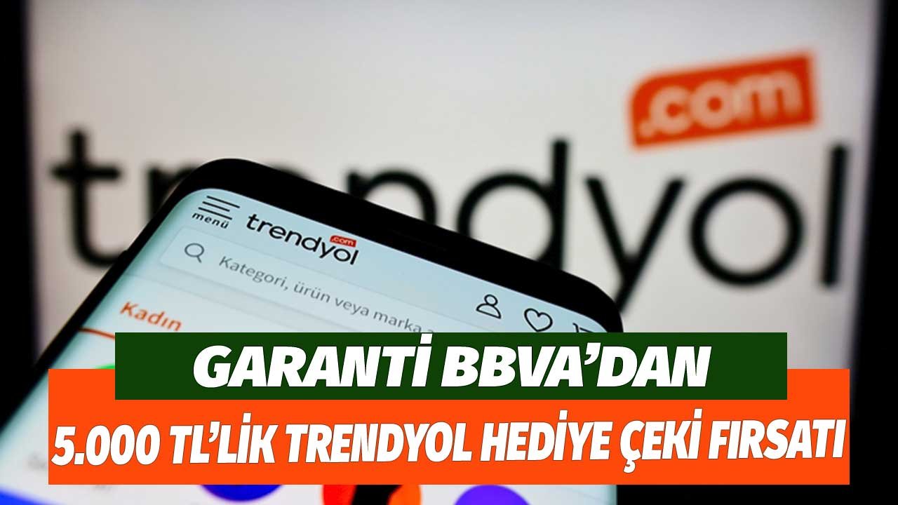 Garanti BBVA Kazandırmaya Devam Ediyor!  5.000 TL'lik Trendyol Hediye Çeki Kazanma Fırsatı