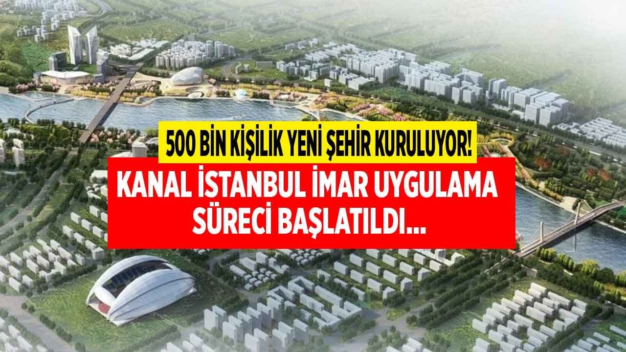 Kanal İstanbul İmar Uygulama Süreci Başladı: 500 Bin Kişilik Yeni Bir Şehir Kuruluyor!