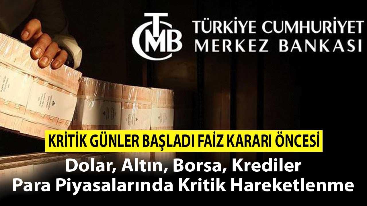 Kritik Günler Başladı! PPK Faiz Kararı Öncesi Dolar, Altın, Borsa, Krediler, Para Piyasalarında Son Durum