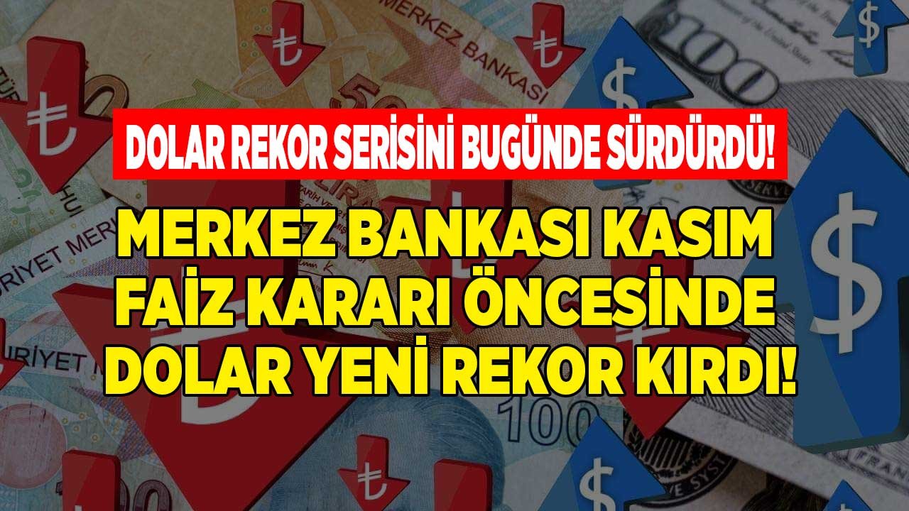 Merkez Bankası Kasım Ayı Toplantısı Öncesi Dolar Kurundan Yeni Rekor Haberi Geldi!