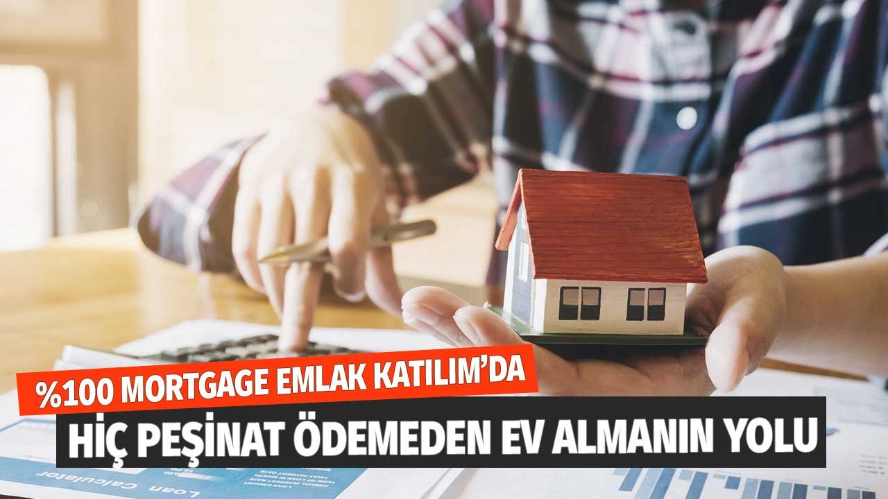 Emlak Katılım'dan Yeni Ev Alacaklara Yüzde 100 Mortgage! Peşinatsız Ev Fırsatı