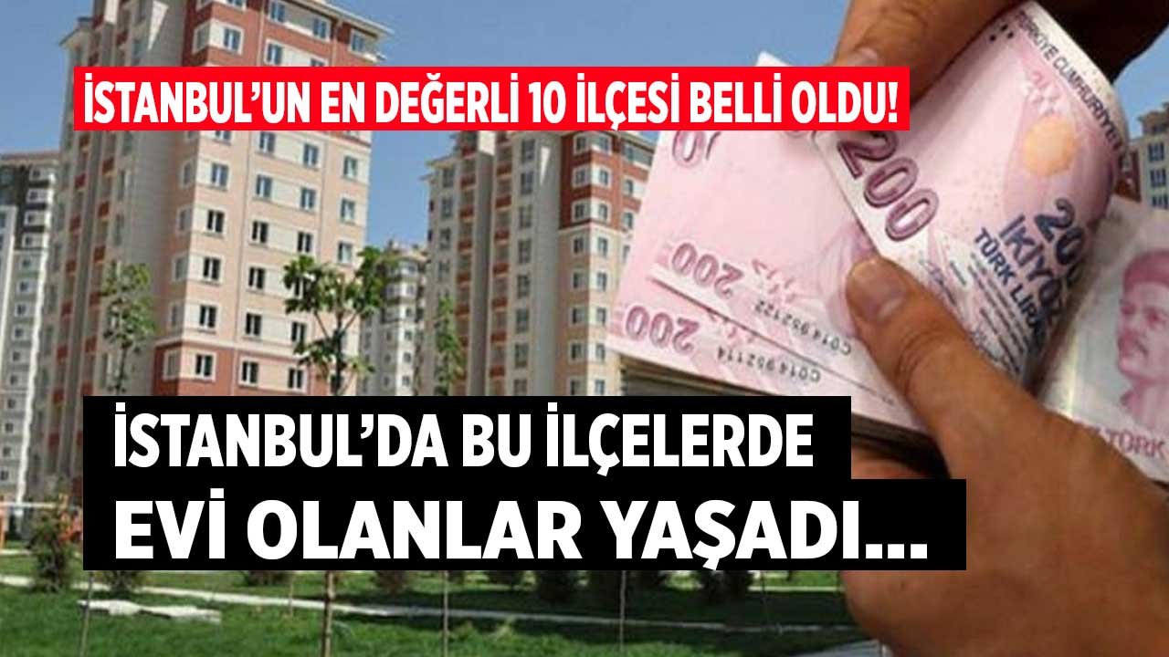 İstanbul'un En Değerli İlçeleri! Konut Fiyatlarının En Çok Arttığı İlçeler İlan Edildi