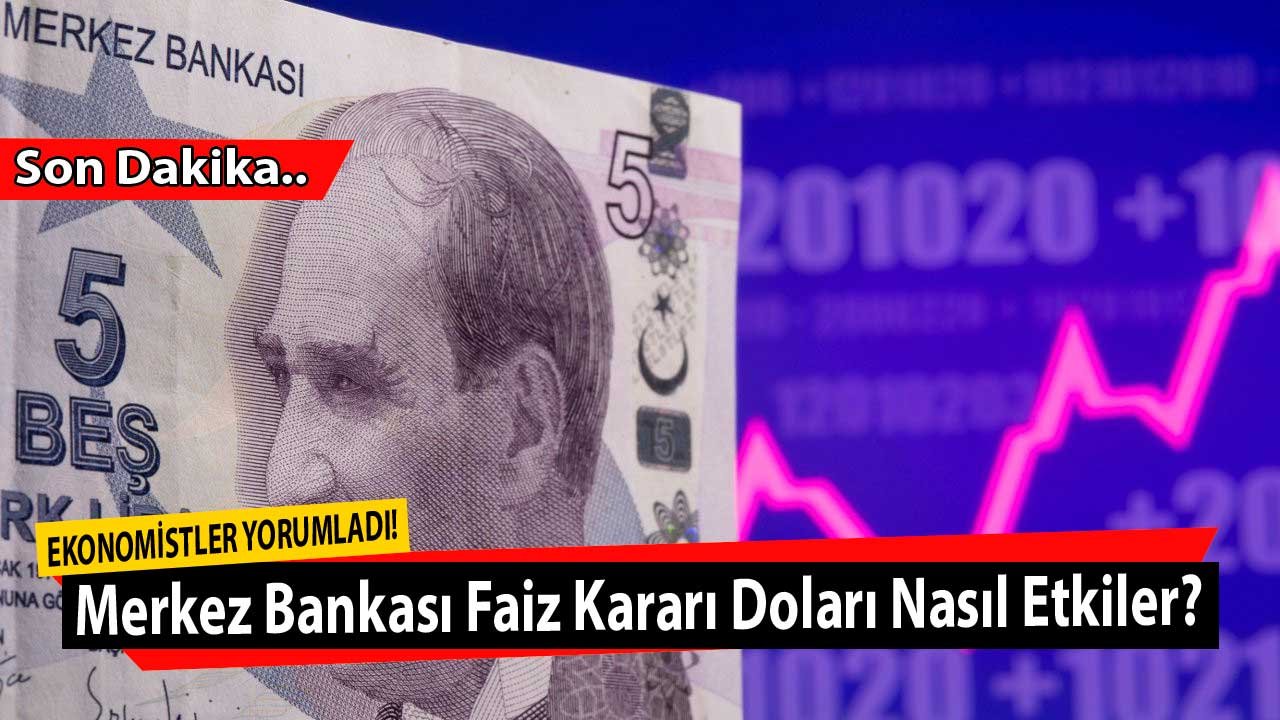 Ekonomistlerin Merkez Bankası Faiz Yorumları: TCMB Yarın Faiz İndirimi Yaparsa Dolar Kuru Ne Olur?