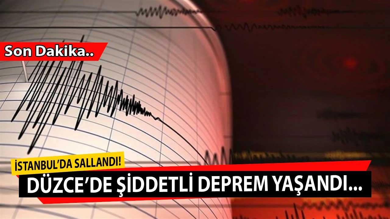 Son Dakika Deprem Haberi: Düzce'de Şiddetli Deprem Yaşandı, İstanbul ve Çevre İller Sallandı!