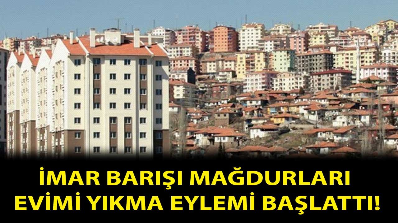 İmar Barışı Mağdurları Evimi Yıkma Eylemi Başlattı! 2022 Yılında Yeni İmar Affı Çıkar Mı?