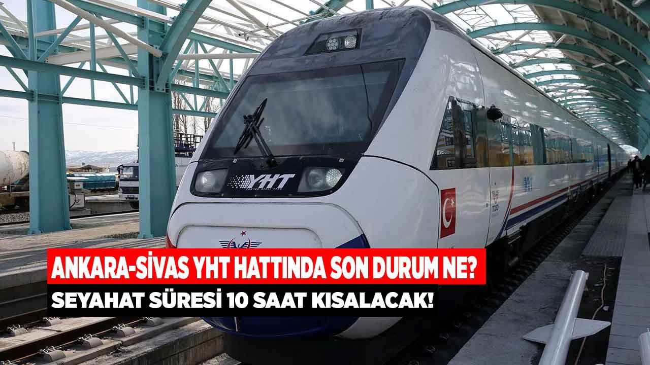 Seyahat Süresini 10 Saat Kısaltacak! Ankara - Sivas YHT Yüksek Hızlı Tren Projesinde Son Durum Ne?