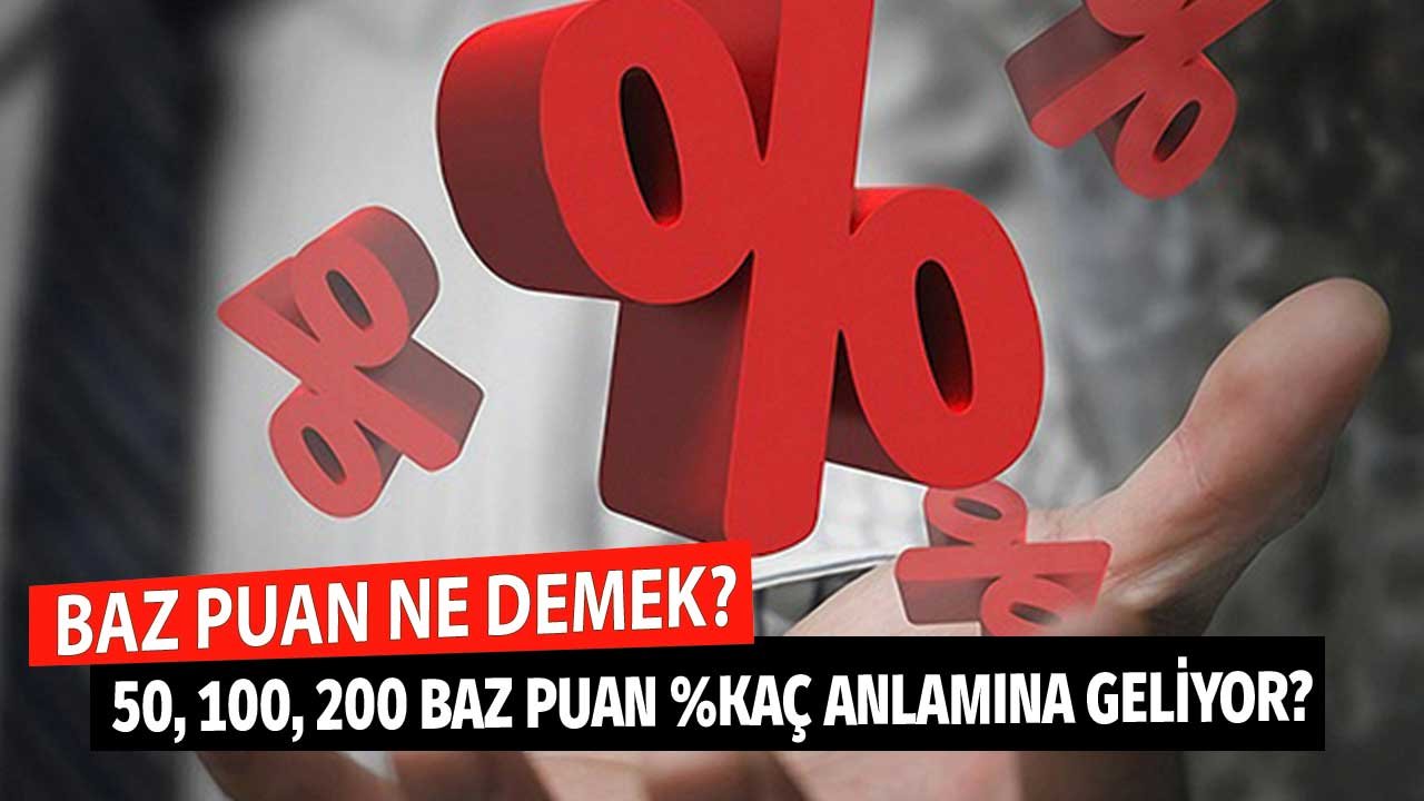 50, 100, 150 200 Baz Puan Ne Demek? Yüzde Kaç Anlamına Geliyor? Merkez Bankası Faiz Kararı