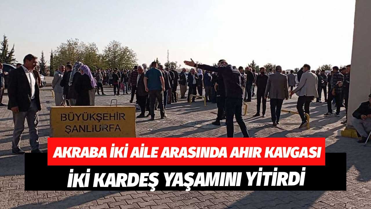 Eve Ahır Ekleme Kavgasında İki Aile Birbirine Girdi! 2 Kişi Yaşamını Yitirdi