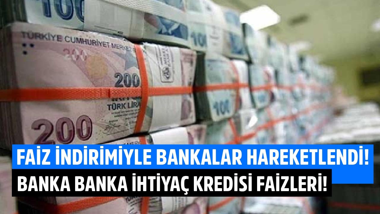 Faiz İndiriminin Ardından Bankalar Hareketlendi! İşte Banka Banka İhtiyaç Kredisi Güncel Faiz Ve Taksit Hesaplamaları