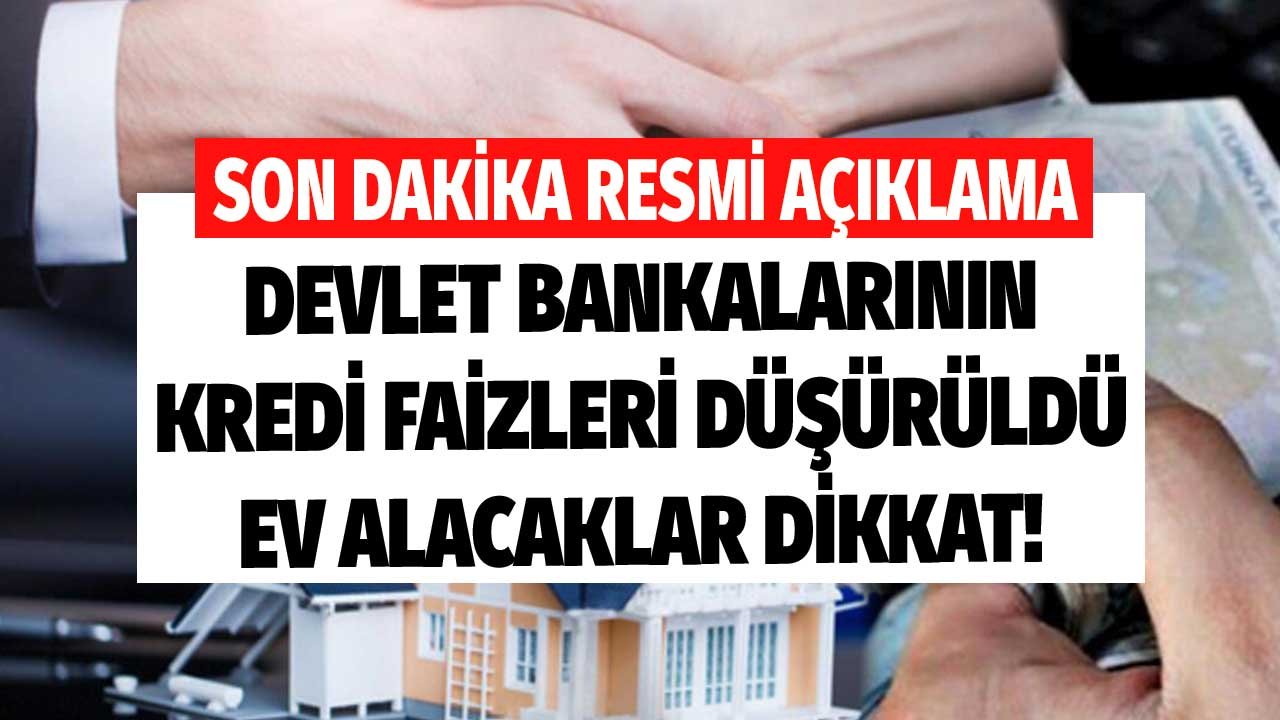 Son Dakika Resmi Açıklama! Devlet Bankalarından Beklenen Faiz İndirimi Geldi Ev Alacaklar Dikkat