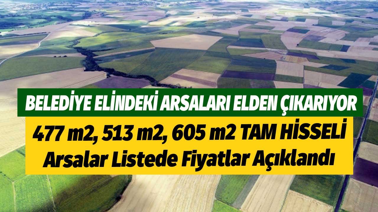 Belediye Elindeki Arsaları Elden Çıkarıyor! 477 m2, 513 m2, 605 m2 Arsalar Listede Fiyatlar Açıklandı