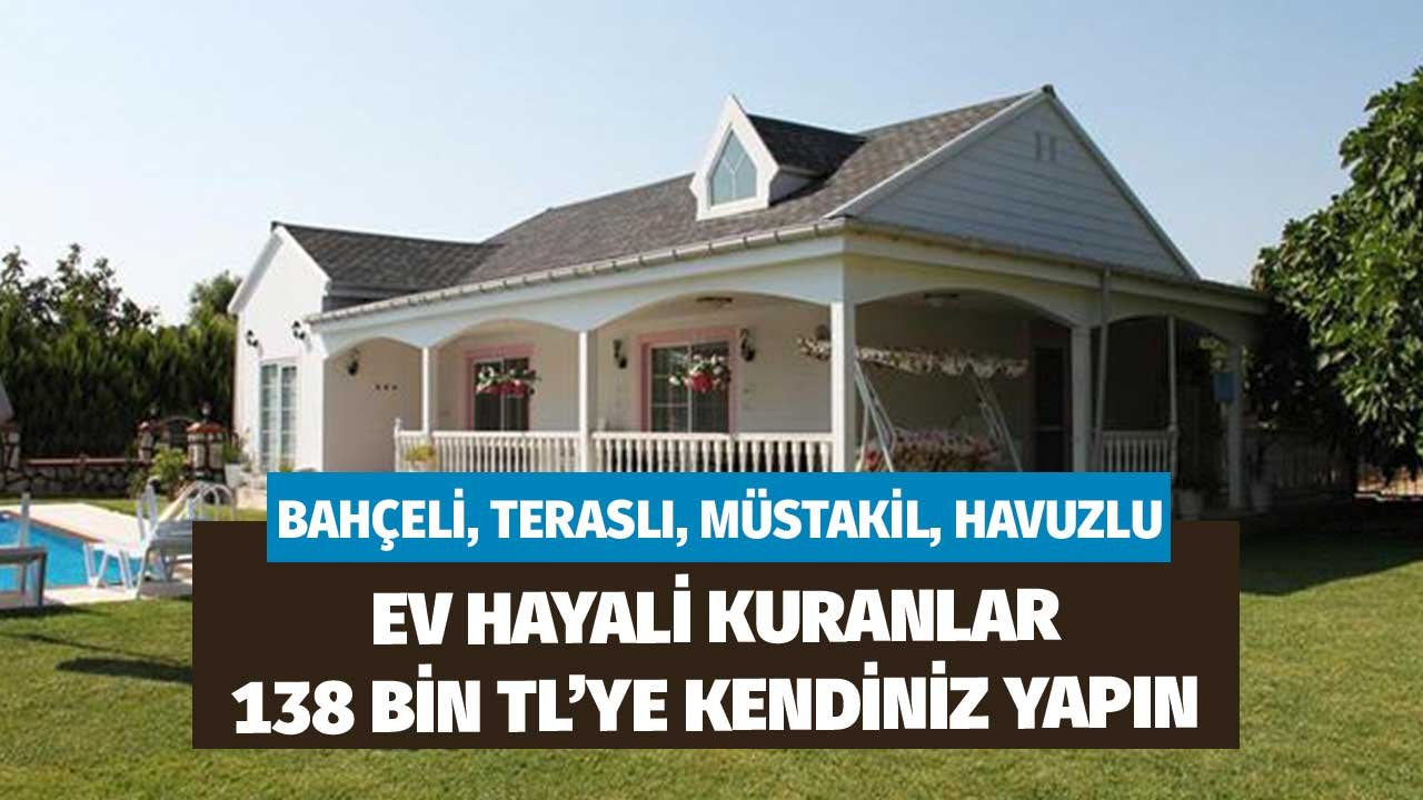 Bahçeli, Müstakil, Teraslı, Havuzlu Ev Hayali Kuranlar! 138.000 TL'ye Kendiniz Yapın