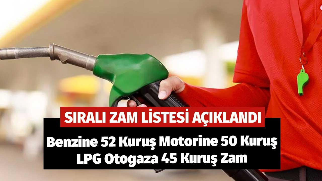 Sıralı Zam Listesi! Otogaza 45 Kuruş, Benzine 52 Kuruş, Motorine 50 Kuruş Gece Pompaya Yansıyacak