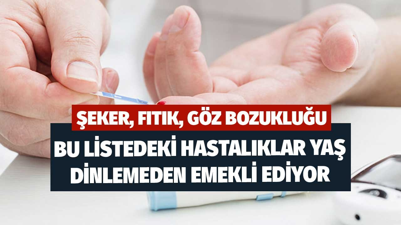 Şeker, Fıtık, Troid, Göz Bozukluğu! Bu Listedeki Hastalıklar Yaş Dinlemeden Emekli Ediyor