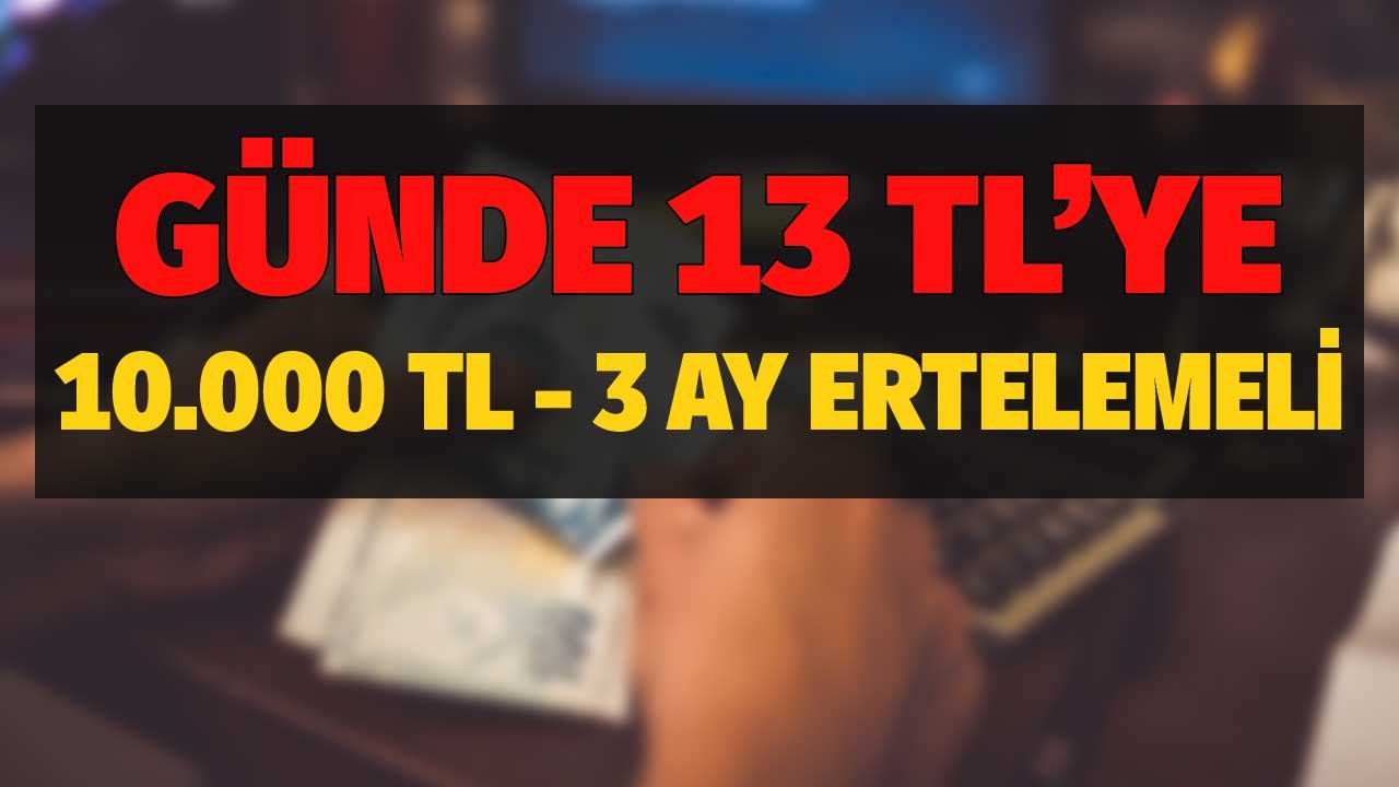 13 TL'ye 10.000 TL İhtiyaç Kredisi! TEB, İNG Bank, QNB Finansbank, Akbank, İş Bankası, HSBC