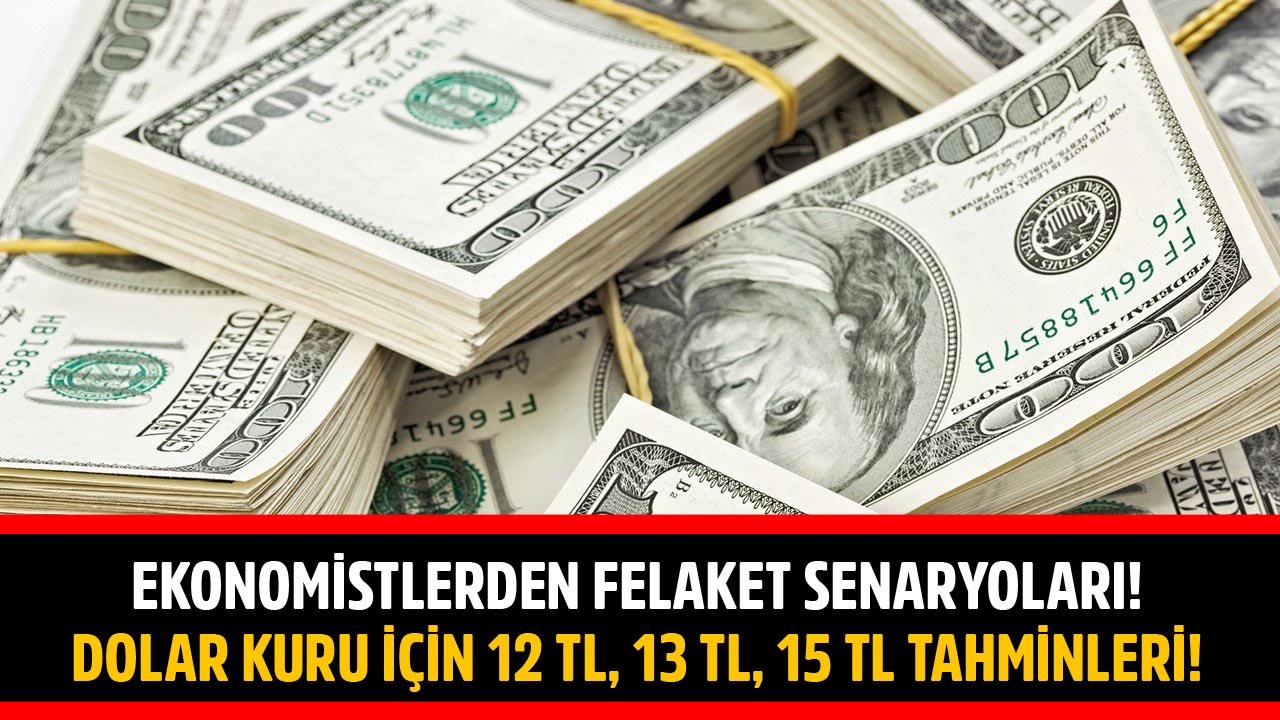 Kıdemli Ekonomistlerden Piyasalarda Felaket Senaryoları! Dolar Kuru İçin 12 TL, 13 TL Ve 15 TL Tahminleri Yapıldı!