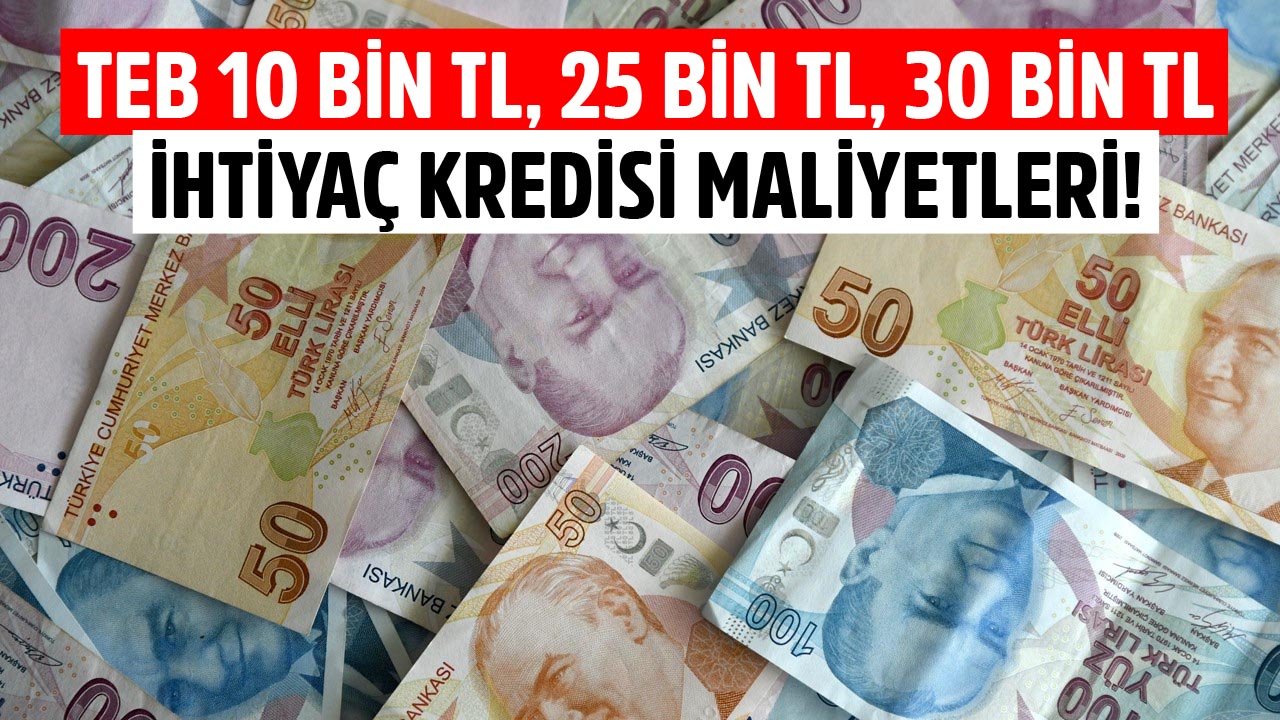 Düşük Faiz, 3 Ay Erteleme, Uzun Vade! TEB 10 Bin TL, 25 Bin TL, 30 Bin TL İhtiyaç Kredisi Taksit Hesaplamaları!