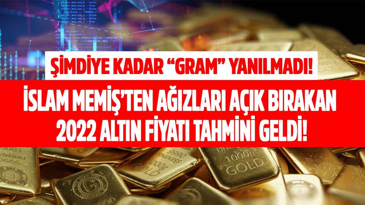 Şimdiye Kadar Gram Yanılmadı! İslam Memiş 2022'de Ne Olur Açıkladı: 2022 Altın Fiyatı Tahmini Beklentisi Yorumları