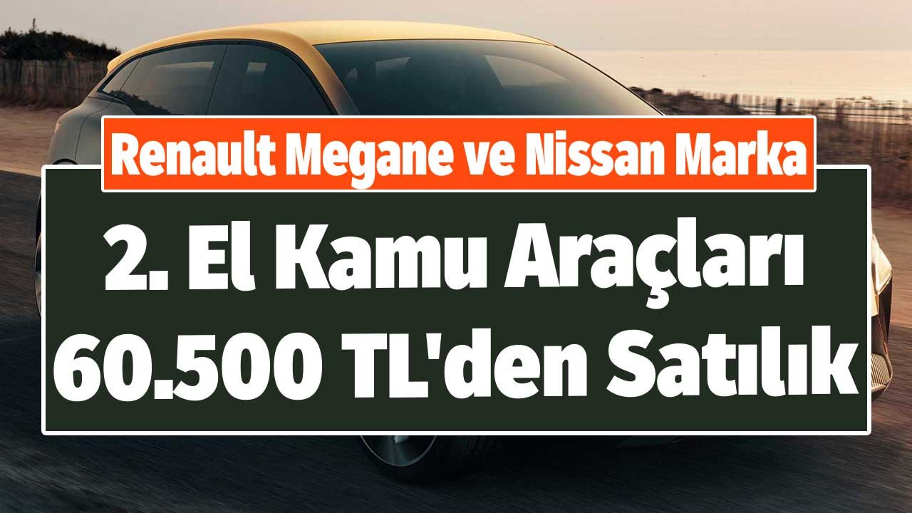 Renault Megane ve Nissan Marka 2. El Kamu Araçları 60.500 TL'den Satılık