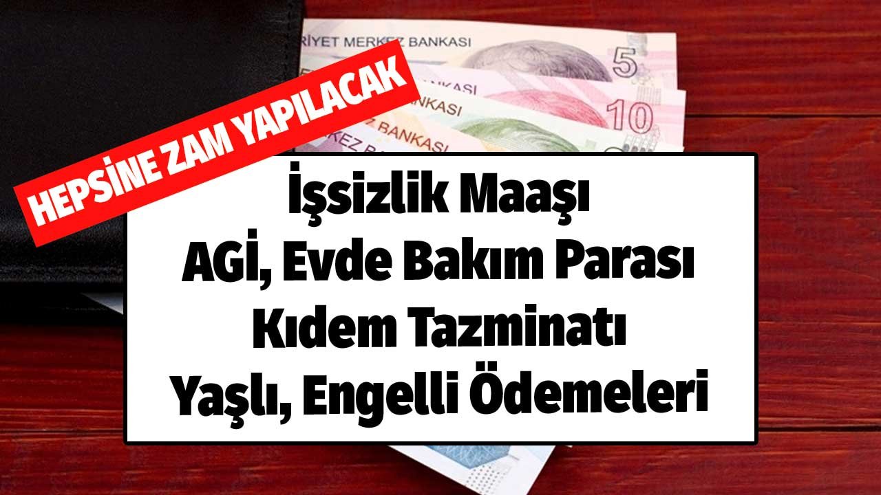 Hepsi Artacak! Yaşlılık Aylığı, İşsizlik Maaşı, AGİ, Evde Bakım Parası, Kıdem Tazminatı, Engelli Ödemeleri