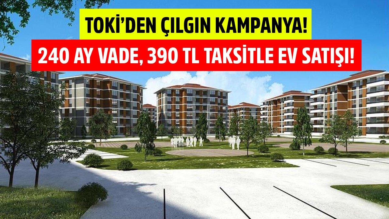 Bu Fırsat İnsanın Aklını Başından Alır! TOKİ 240 Ay Vade Ve 390 TL Taksitle 2+1 Konut Satıyor!