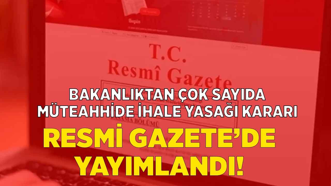 Çevre ve Şehircilik Bakanlığı Çok Sayıda Müteahhit ve Firmaya İhale Yasağı Getirdi!