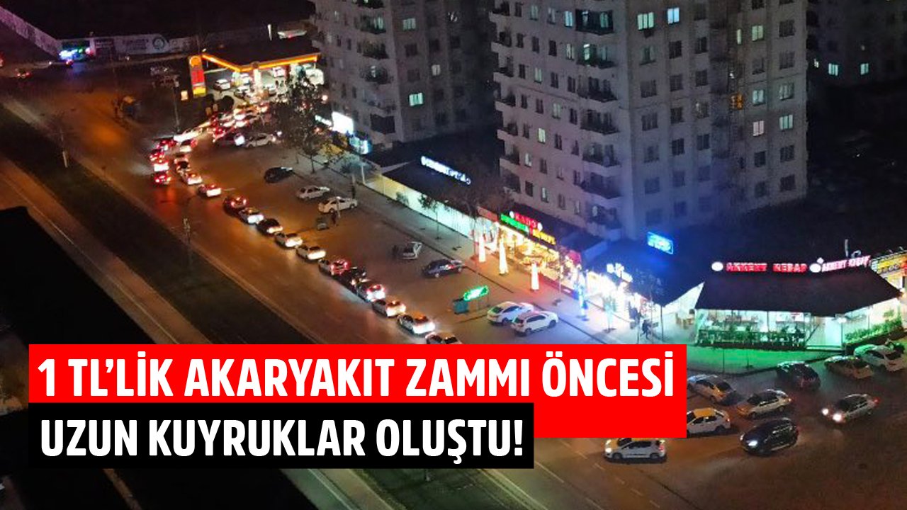 1 TL'lik Rekor Akaryakıt Zammından Önce Ülke Genelinde Benzin İstasyonlarında Uzun Kuyruklar Oluştu!