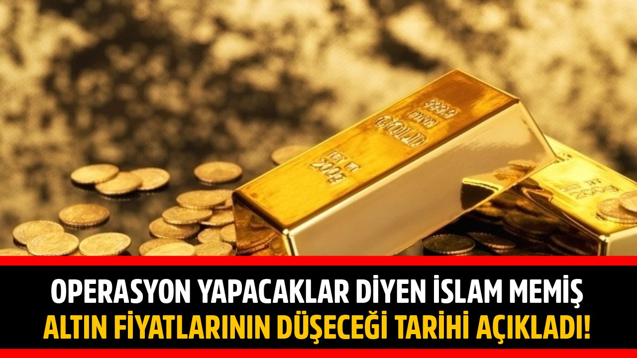 Büyük Operasyon Yapıp Dipten Alacaklar Diyen İslam Memiş Altın Fiyatlarının Düşeceği Tarihi Açıkladı!
