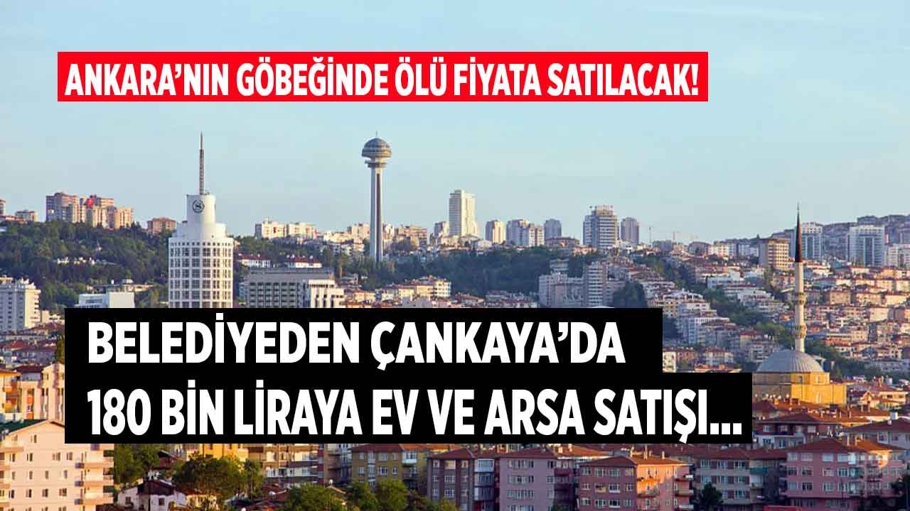 Ankara'nın Göbeğinde Belediye Satıyor! Çankaya Belediyesi 185 Bin Liraya 2+1 Ev ve Arsa İhalesi Düzenliyor