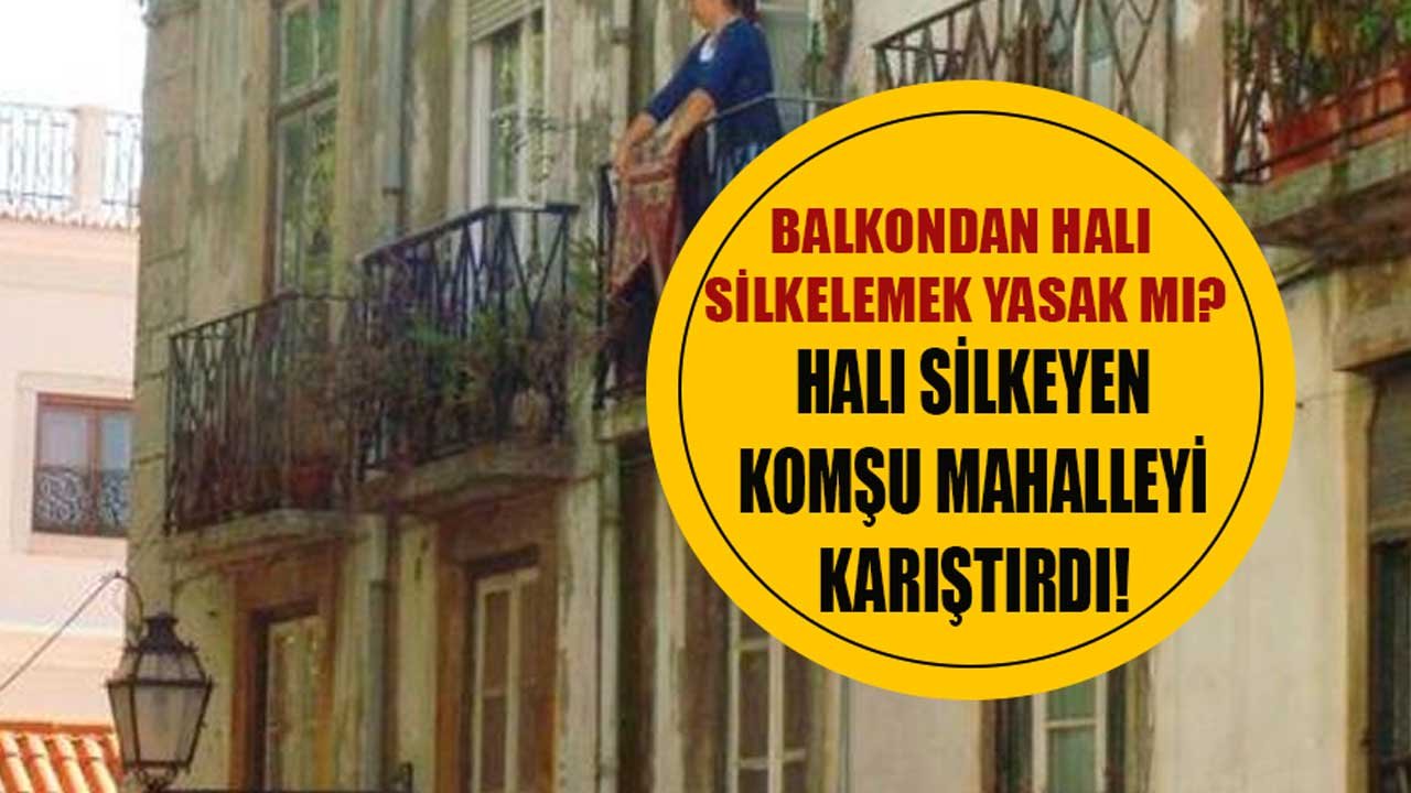 Balkondan Halı Silkelemek Yasak Mı? Halı Çırpan Komşu Mahalleyi Karıştırdı, 3 Kişi Yaralandı