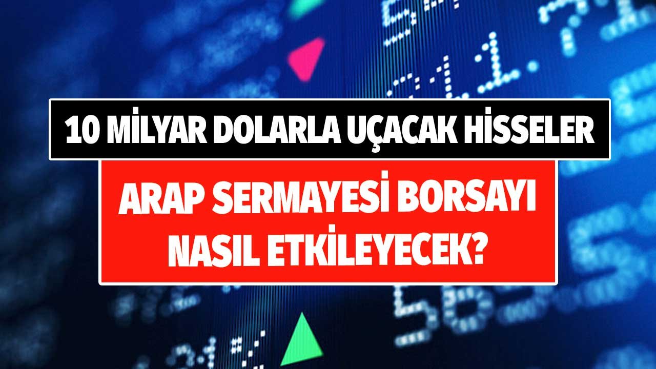 10 Milyar Dolarla Uçacak Hisseler! BAE Türkiye Yatırımı Borsayı Nasıl Etkiler?