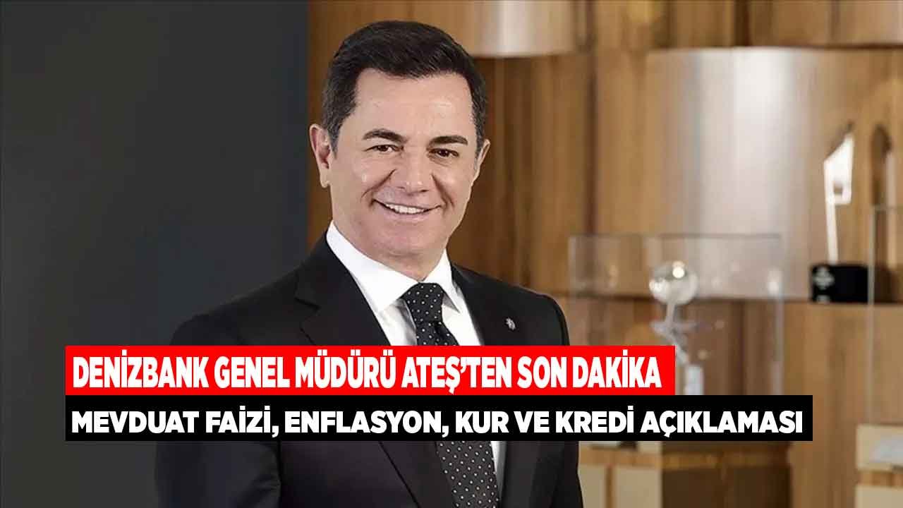 Denizbank Genel Müdürü Ateş'ten Son Dakika Mevduat Faizi, Banka Kredileri, Enflasyon, Kur ve Faiz Açıklaması Geldi!