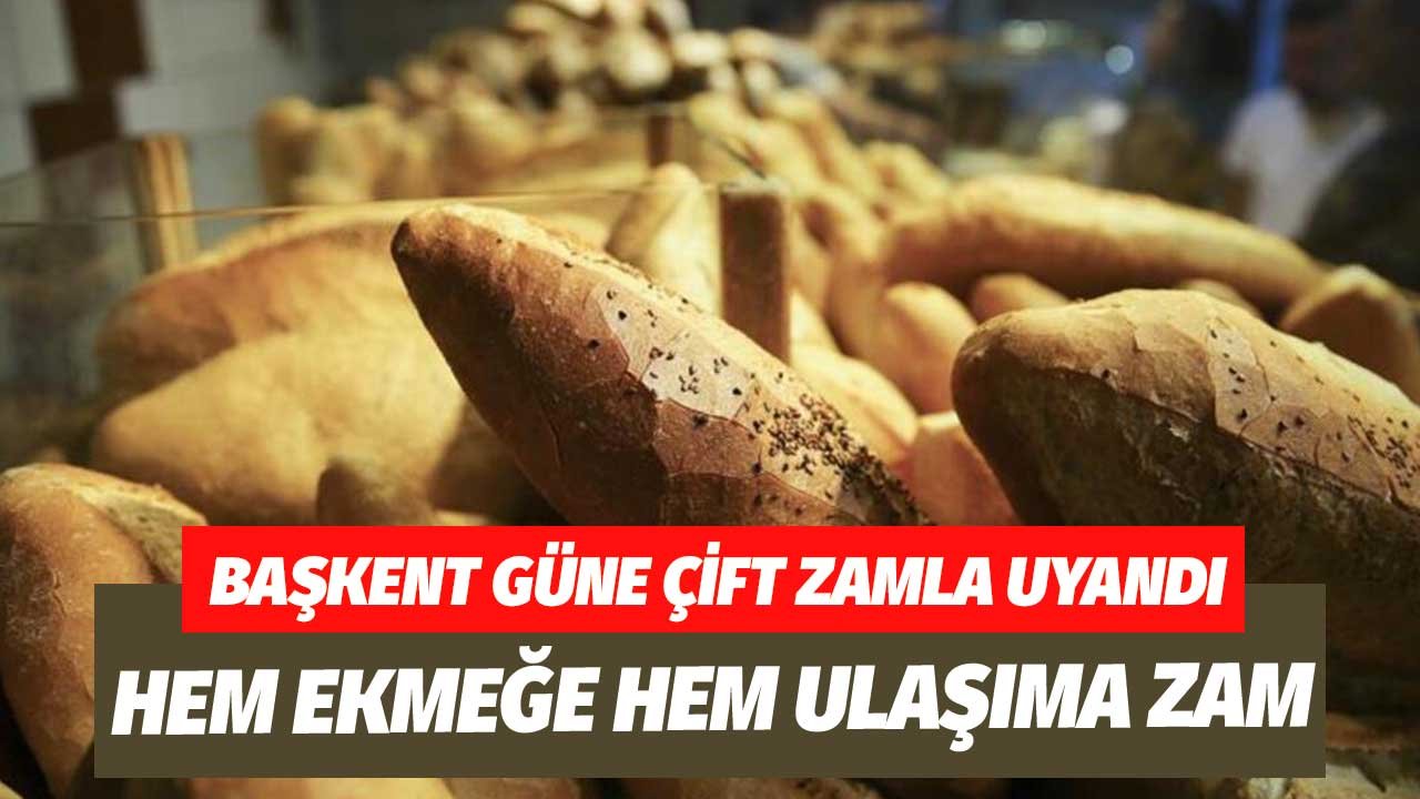 Ankara'da Güne Çift Zamla Uyandı! Hem Ulaşım Hem Ekmek Fiyatları Arttı