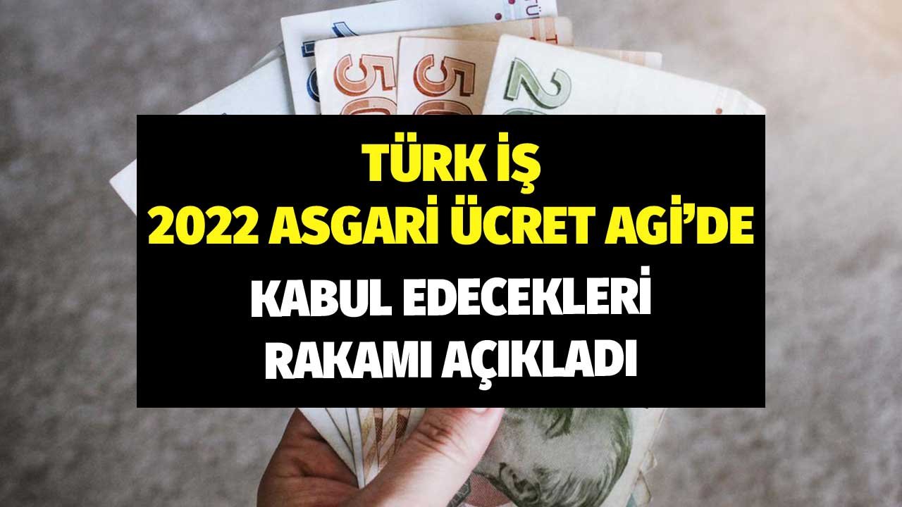 Türk İş 2022 Asgari Ücret AGİ'de Kabul Edecekleri Rakamı Açıkladı