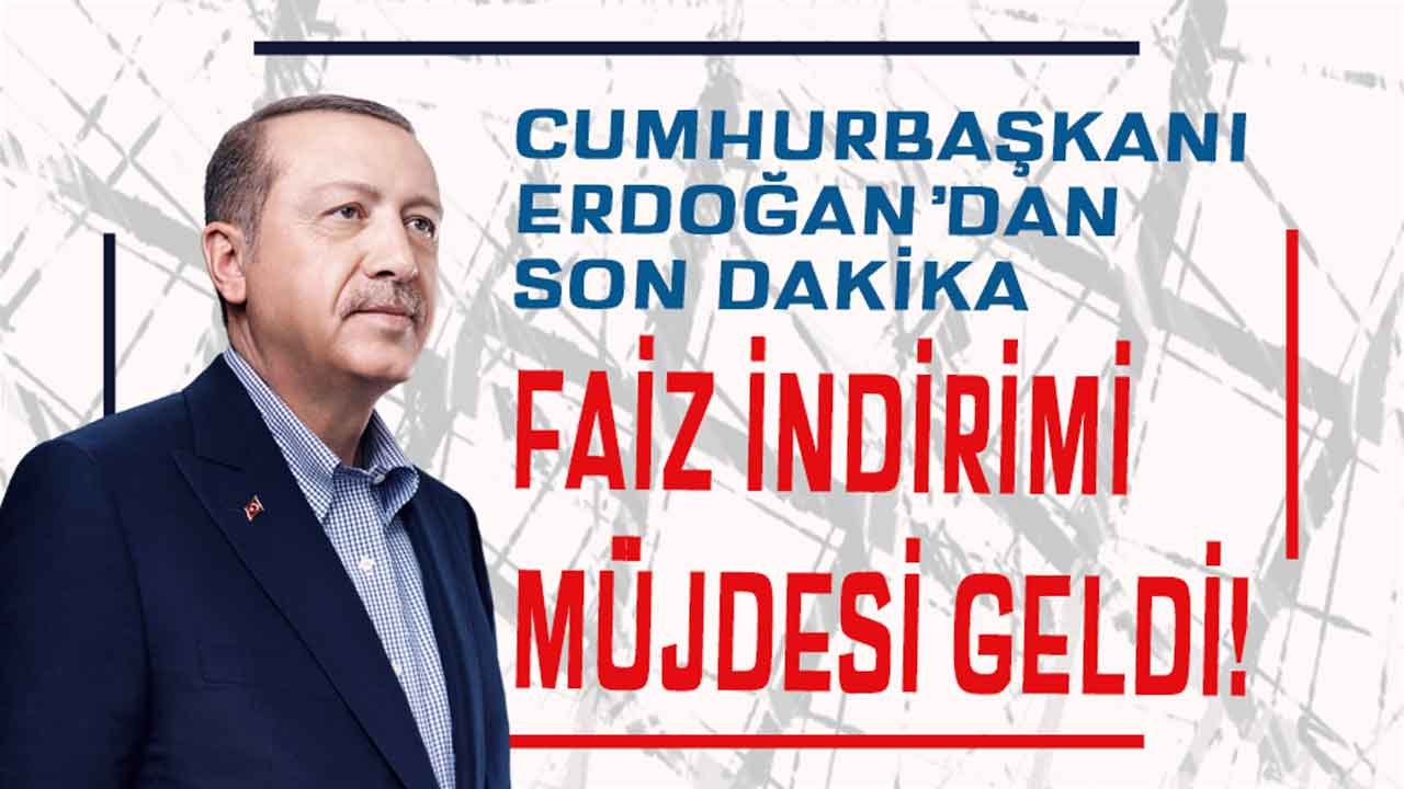 Cumhurbaşkanı Erdoğan'dan Son Dakika Faiz İndirimi Müjdesi Geldi! Kredi Faiz Oranları Düşecek Mi?