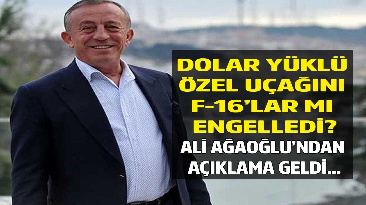 Dolar Yüklü Özel Uçağını F-16'ların Engellediği İddia Edilmişti! Ali Ağaoğlu İddialara Yanıt Verdi