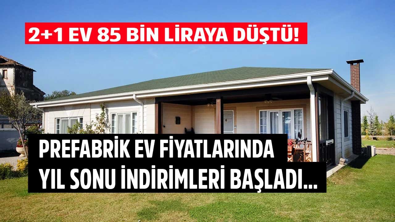 Prefabrik Ev Fiyatlarına Yıl Sonu İndirimi Geldi! 80 Metrekare Sahibinden  2+1 Evi 85 Bin Liraya Satıyorlar