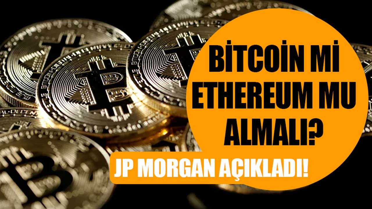 JP Morgan Açıkladı: Bitcoin Mi, Ethereum Mu Almalı, Hangi Kripto Para Mantıklı?