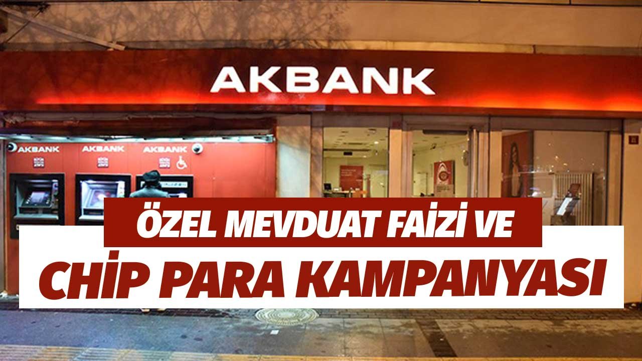 Akbank’tan Özel Mevduat Faizi ve Chip Para Kampanyası