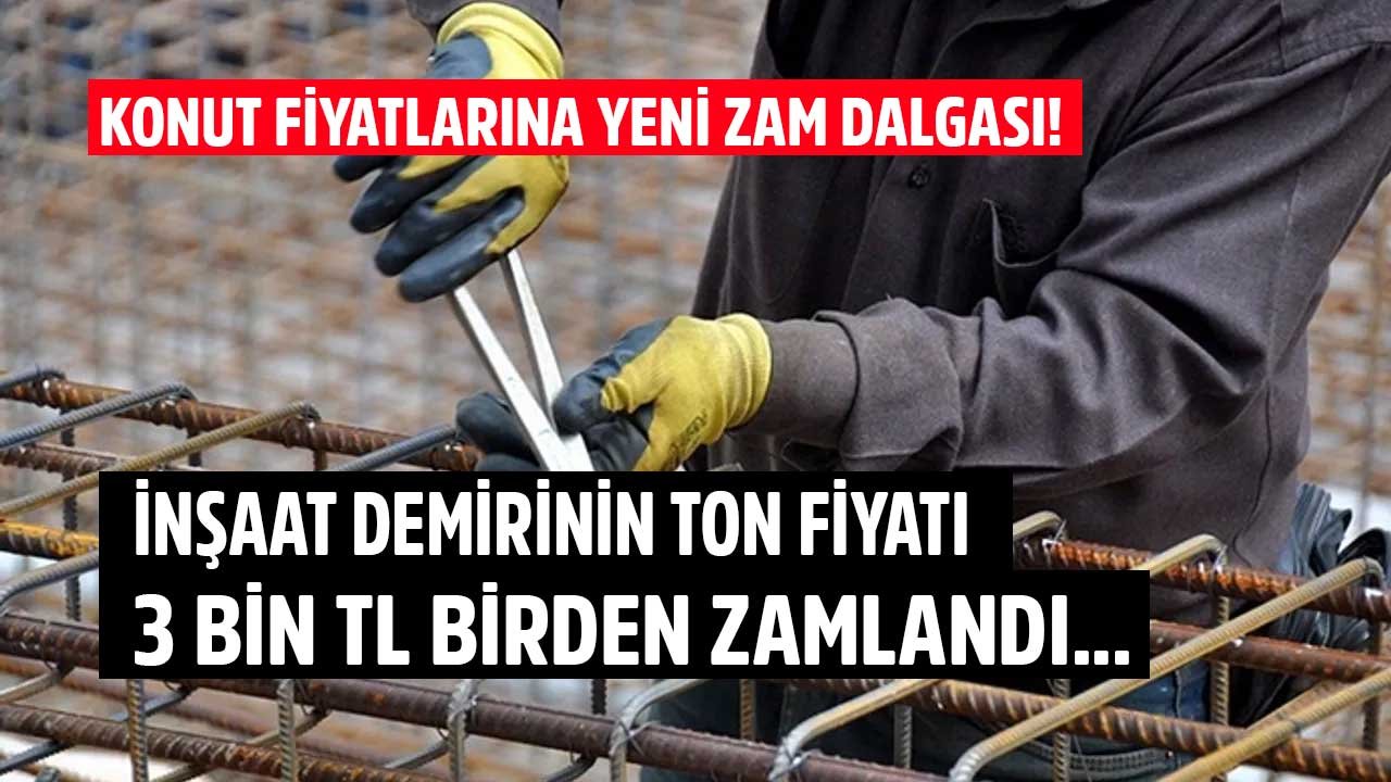 Konut Fiyatlarına Yeni Zam Dalgası Bekleniyor! İnşaat Demirinin Ton Fiyatı 3 Bin TL Zamlandı