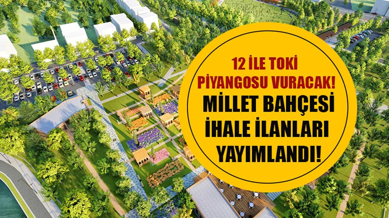 Yeni Millet Bahçesi Yapılacak 12 İl Açıklandı! TOKİ İhale İlanları Yayımlandı