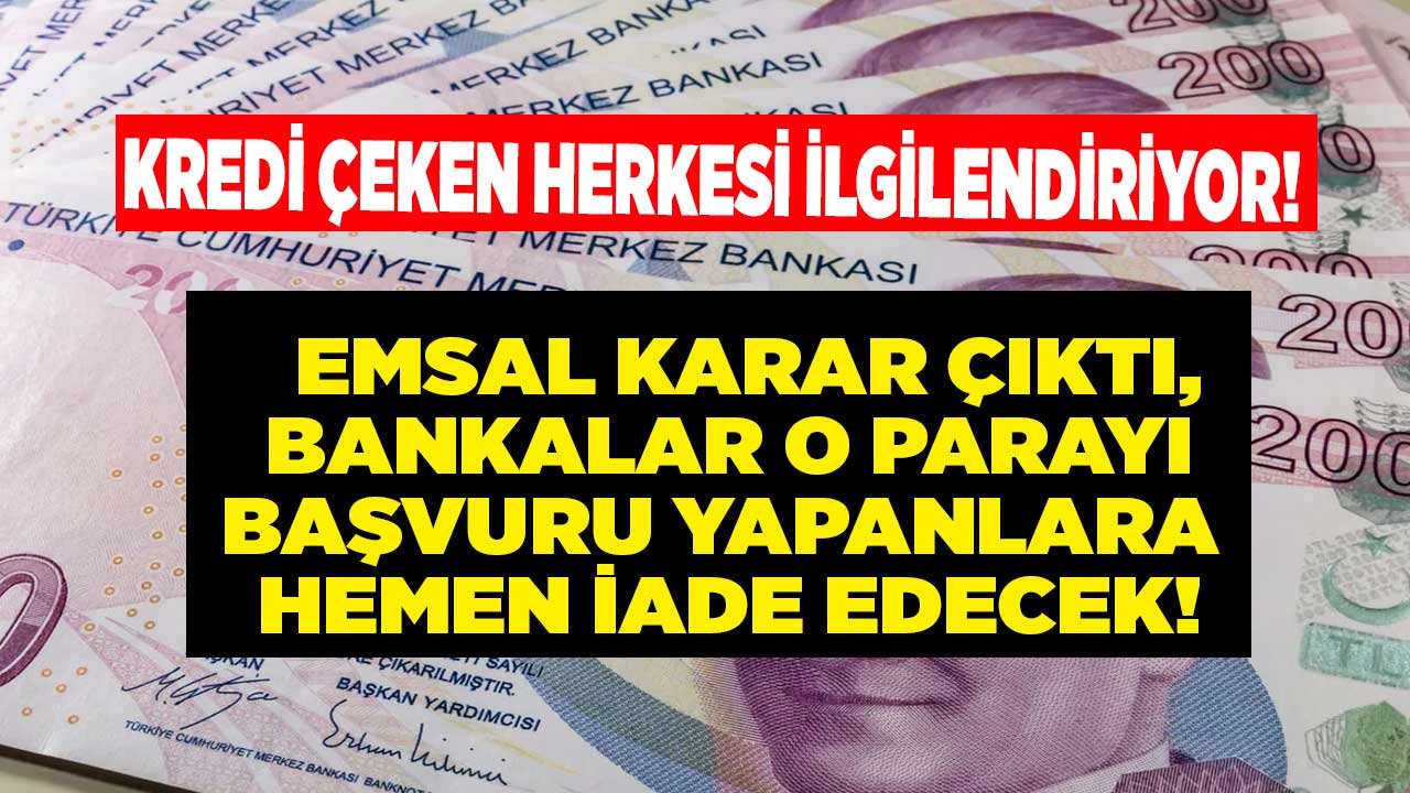 Bankalar Üzülecek! Emsal Karar Açıklandı, Kredi Çekenlere Hayat Sigortası Paraları İade Edilecek