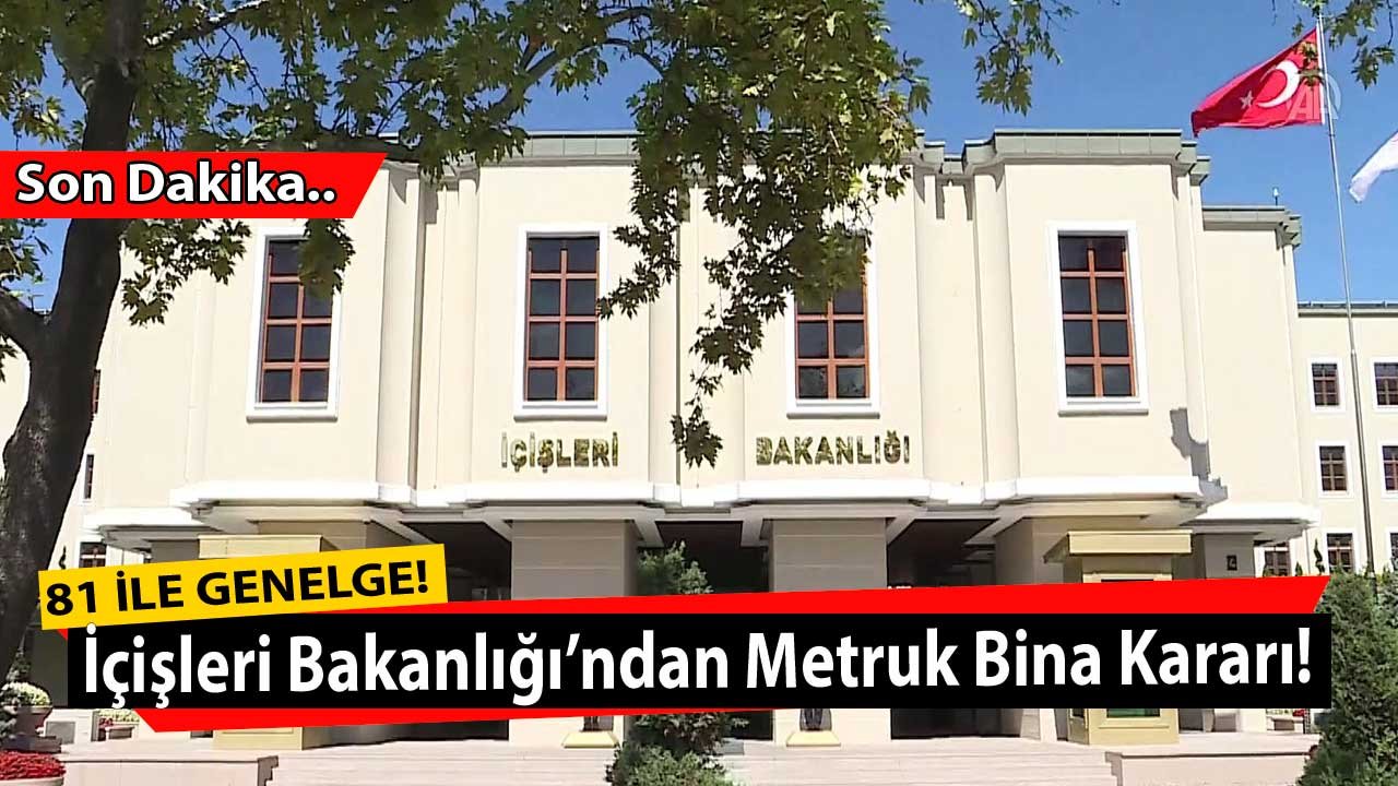 Metruk Binalar Hakkında İçişleri Bakanlığı'ndan 81 İle Genelge Gönderildi!