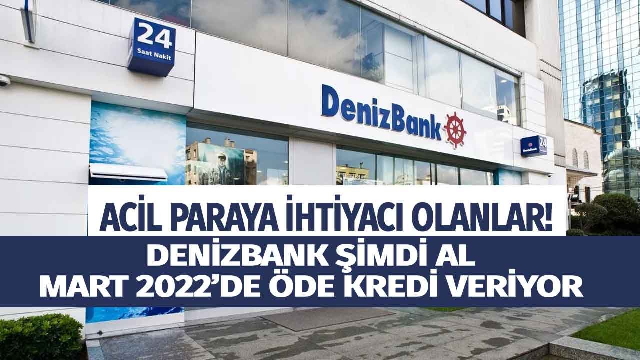 Denizbank Kredi Kartı Olanlara Şimdi Al Mart 2022'de Öde İhtiyaç Kredisi Veriyor!